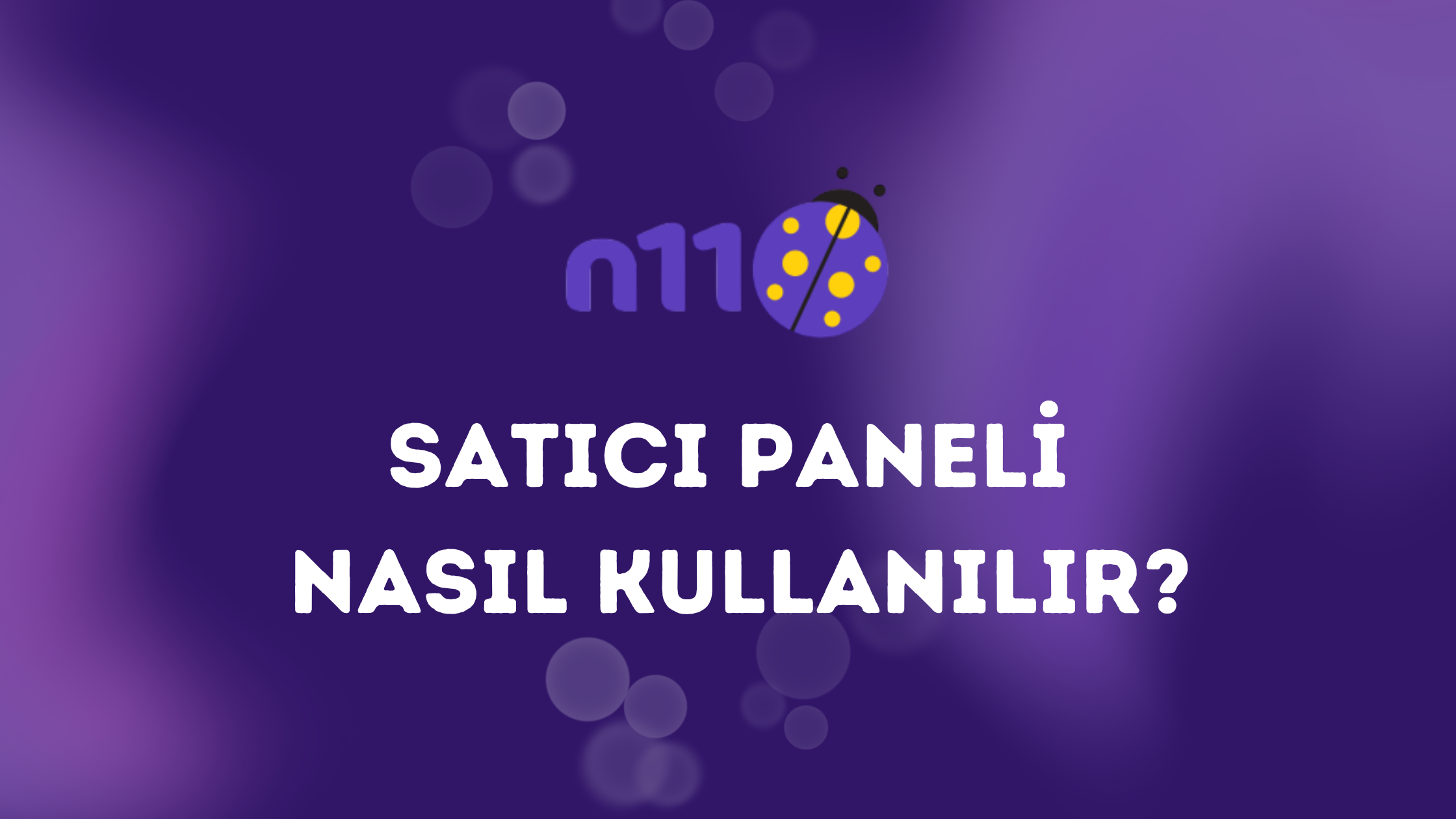 N11 Satıcı Paneli Nasıl Kullanılır?