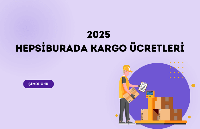 Hepsiburada 2025 Kargo Ücretleri