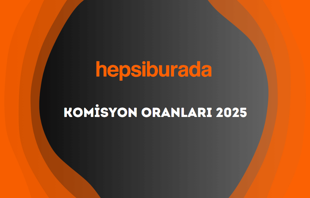 Hepsiburada Komisyon Oranları 2025