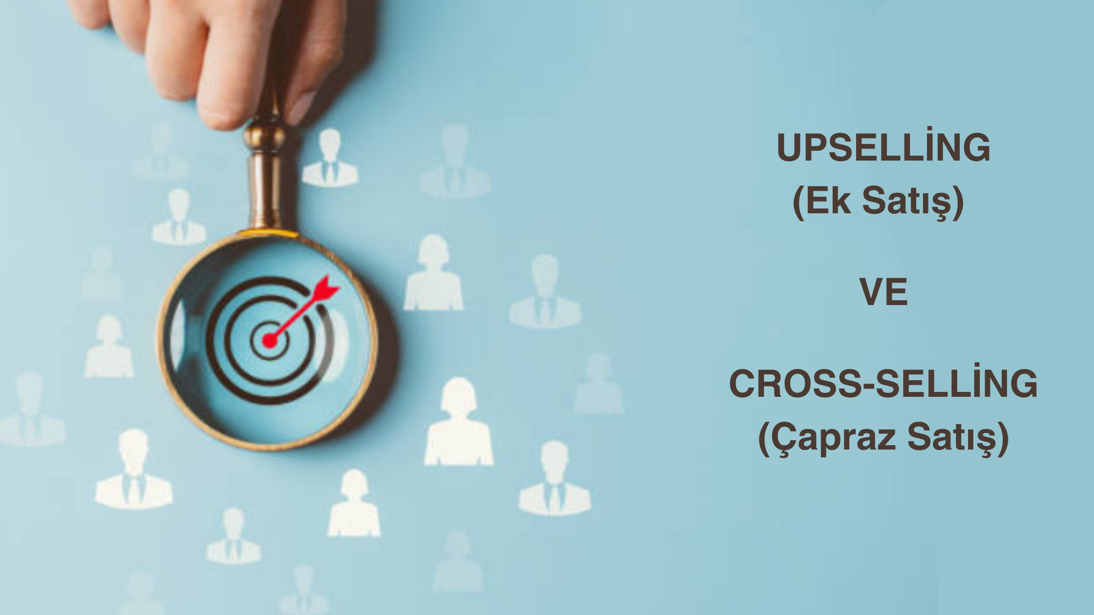 Upselling ve Cross-Selling Nedir? Nasıl Yapılır?