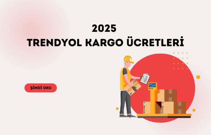 Trendyol 2025 Kargo Ücretleri